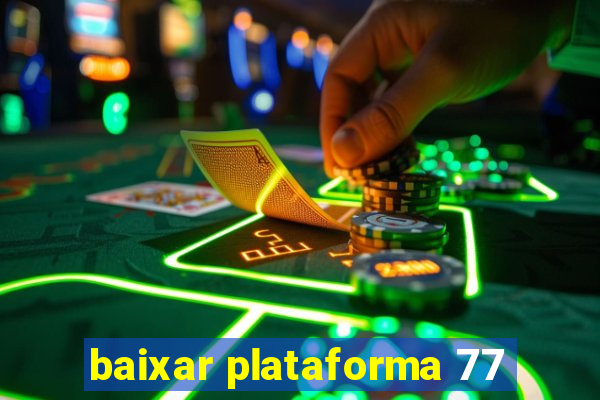 baixar plataforma 77